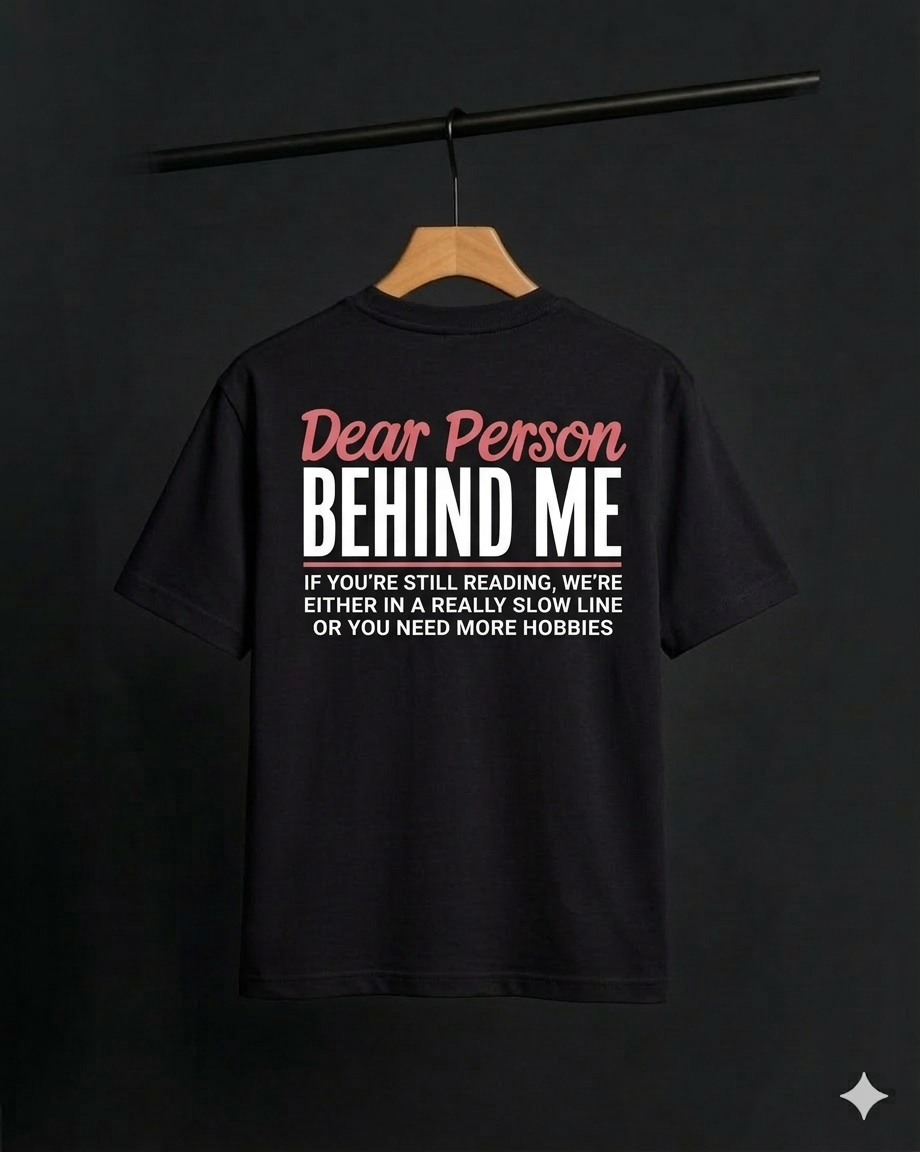 Dear Person Behind Me Graphic T-Shirt – Premium Cotton Streetwear